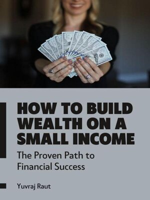 cover image of How to Build Wealth on a Small Income